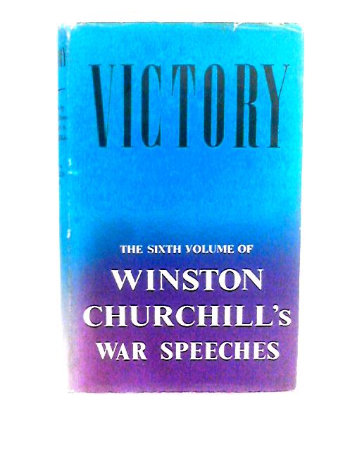 Victory. War Speeches By Winston Churchill.Compiled By Charles Eade. von Winston S. Churchill