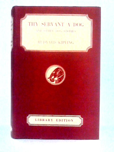 'Thy Servant A Dog' and Other Dog Stories By Rudyard Kipling