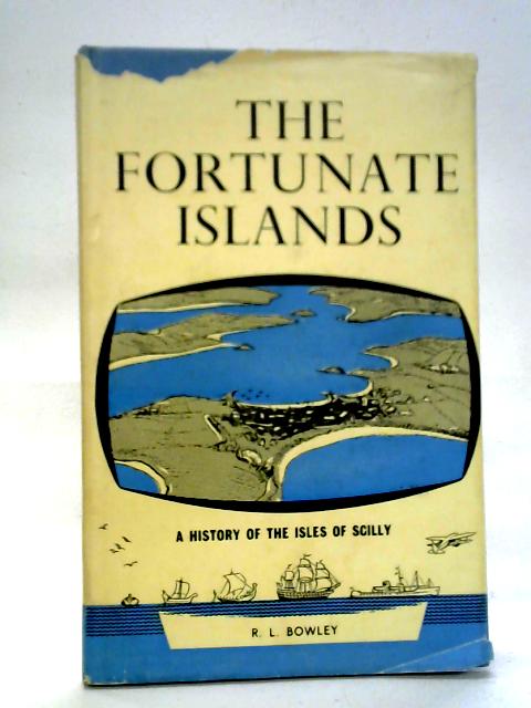 The Fortunate Islands: A History of the Isles of Scilly By R.L. Bowley