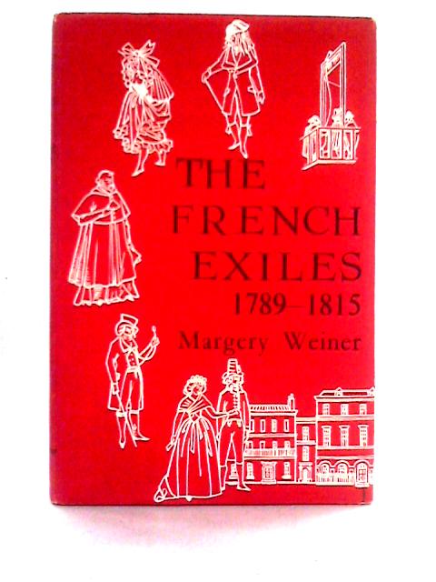 The French Exiles, 1789-1815 von Margery Weiner