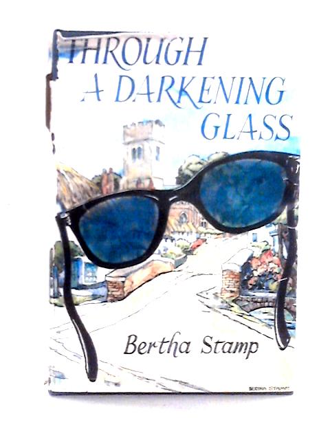 Through A Darkening Glass von Bertha Stamp