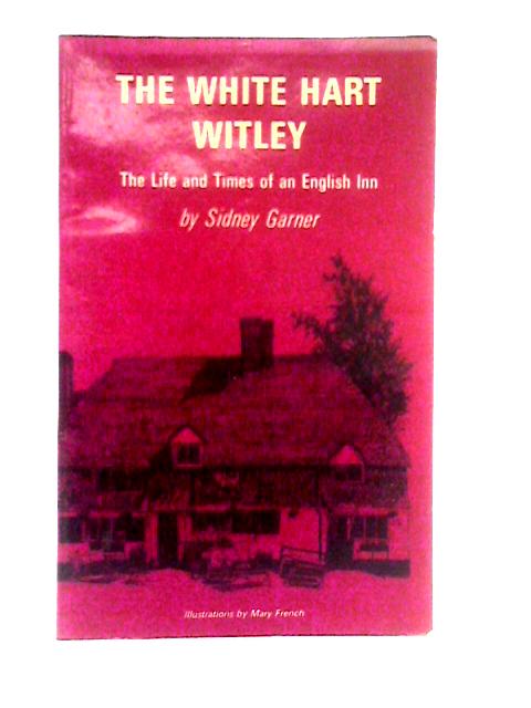 The White Hart Witley The Life And Times Of An English Inn By Sidney Garner