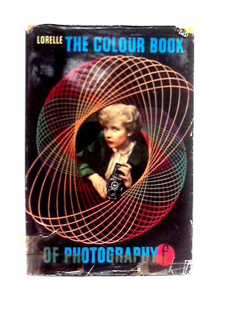 The Colour Book Of Photography By Lucien Lorelle