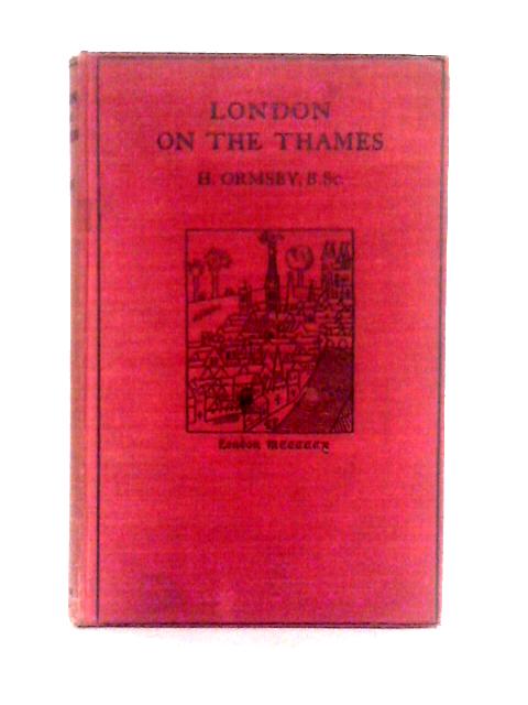 London on the Thames: A Study of the Natural Conditions that Influenced the Birth and Growth of a Great City par H. Ormsby
