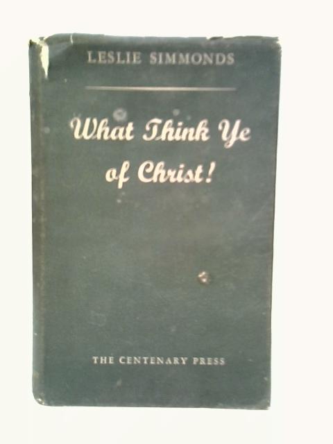 What Think Ye of Christ By Leslie Simmonds