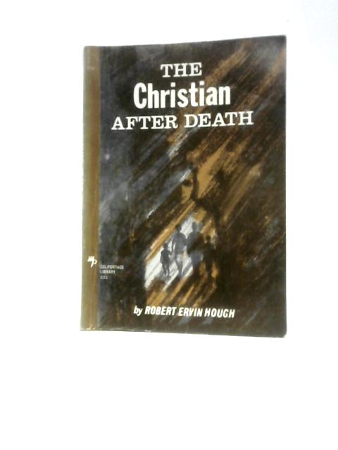 The Christian After Death By R E Hough