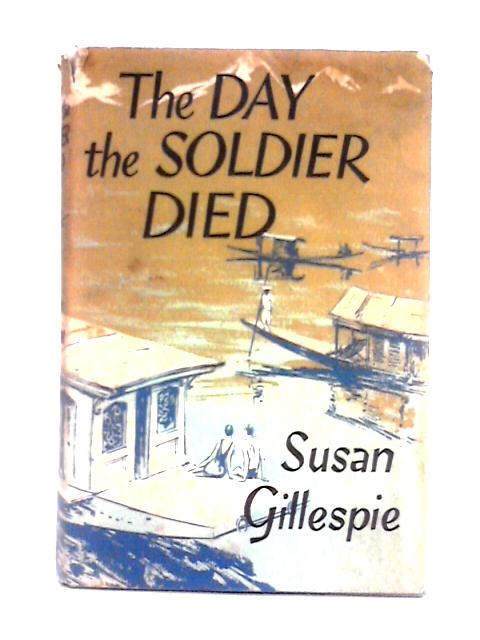 The Day The Soldier Died By Susan Gillespie