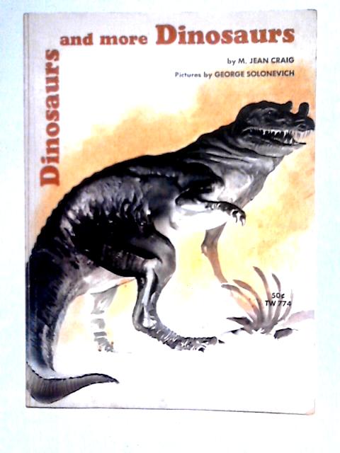 Dinosaurs and More Dinosaurs By M. Jean Craig
