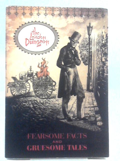 The London Dungeon, Fearsome Facts & Gruesome Tales von Unstated