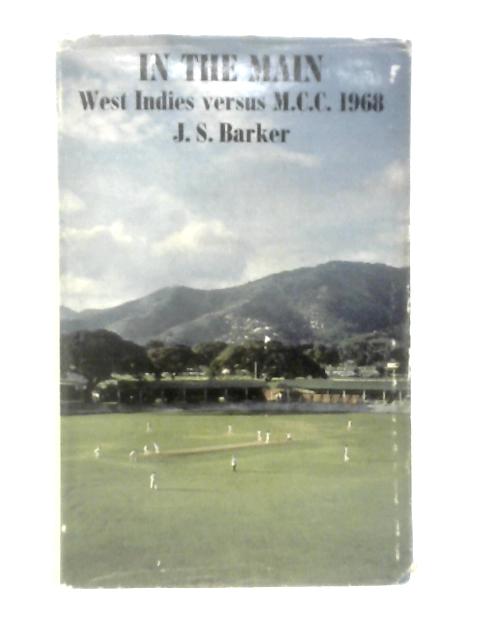 In The Main: West Indies Versus M.C.C. 1968 By J. S. Barker