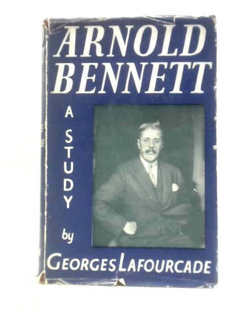 Arnold Bennett: A Study By Georges Lafourcade