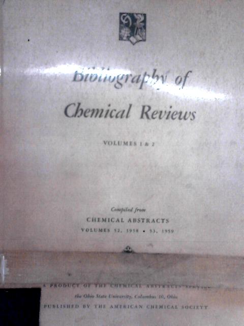 Bibliography of Chemical Reviews. Vol 1 & 2 Compiled from Chemical Abstracts, Volume 52 & 53 By Unstated