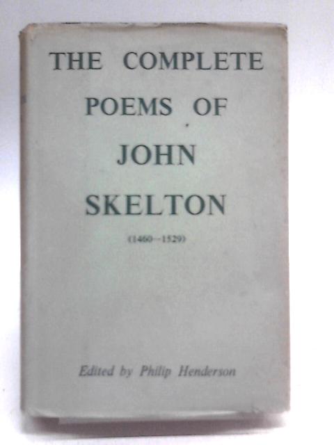 The Complete Poems of John Skelton By P. Henderson (Ed.)