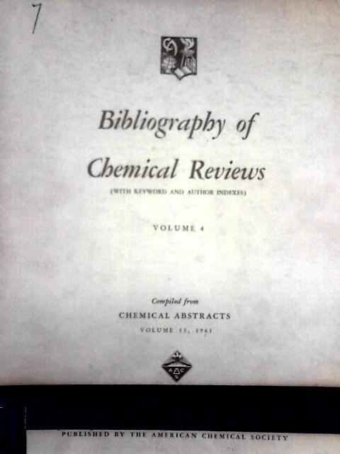 Bibliography of Chemical Reviews. Vol 4 Compiled from Chemical Abstracts, Volume 55 By Unstated