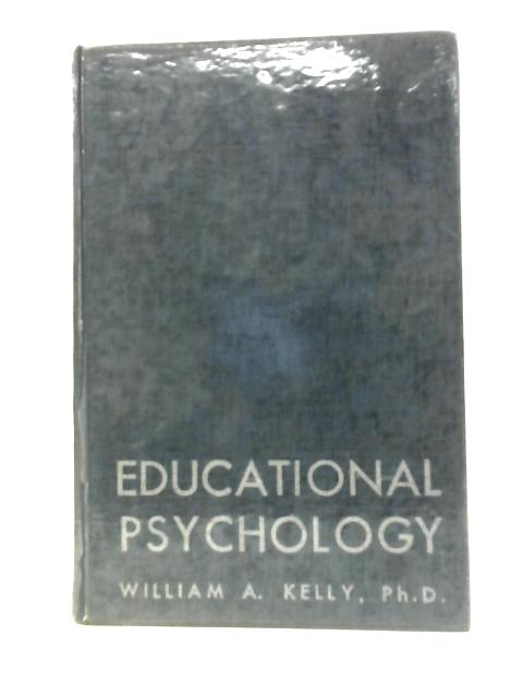 Educational Psychology von William A. Kelly