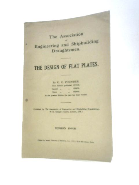 The Design Of Flat Plates (The Association Of Engineering And Shipbuilding Draughtsme) By C. C. Pounder