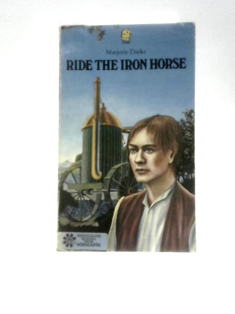 Ride the Iron Horse By Marjorie Darke