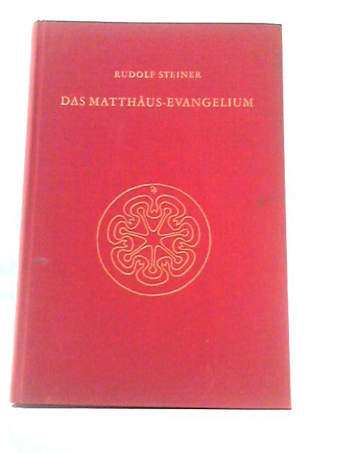 Das Matthäus-Evangelium: Ein Zyklus Von Zwölf Vorträgen, Gehalten In Bern Vom 1. Bis 12. September 1910. By Rudolf Steiner