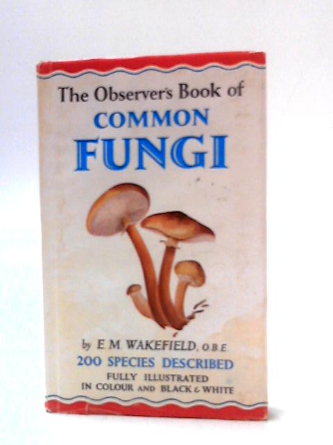 The Observer's Book of Common Fungi By E M Wakefield