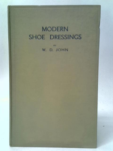 Modern Shoe Dressings: The Raw Materials, Manufacture and Application By W.D.John