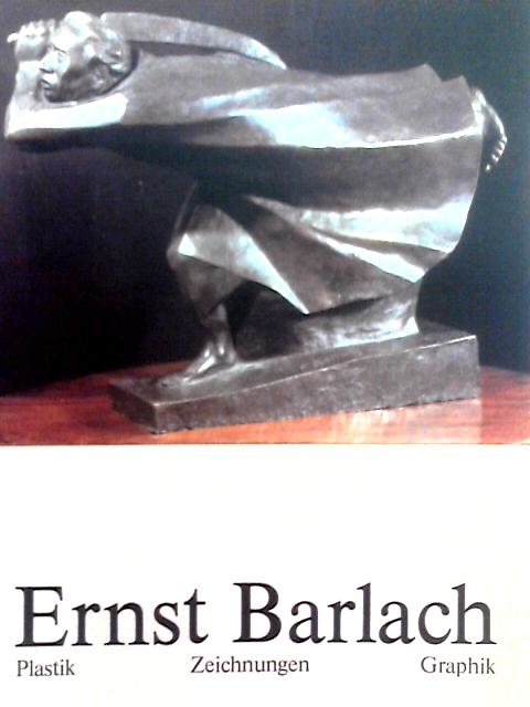 Ernst Barlach. Plastik, Zeichn, Graphik von Ralph Jentsch Ernst Barlach