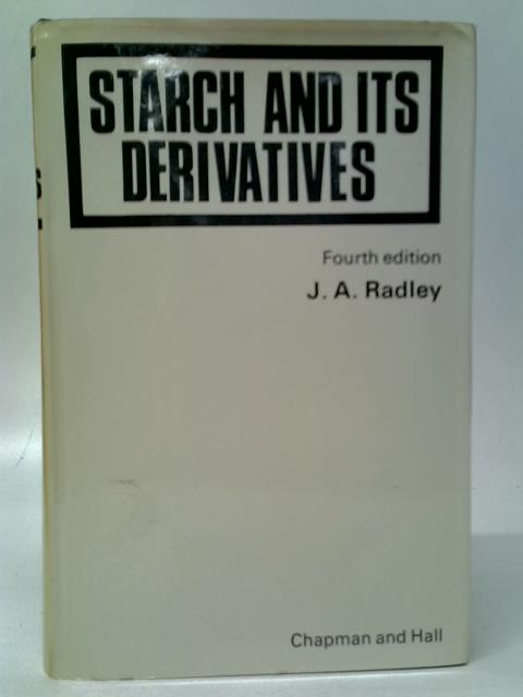 Starch and Its Derivatives By J.A.Radley