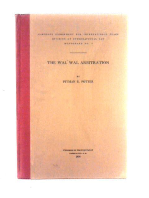 The Wal Wal Arbitration (1935) By Pitman B. Potter