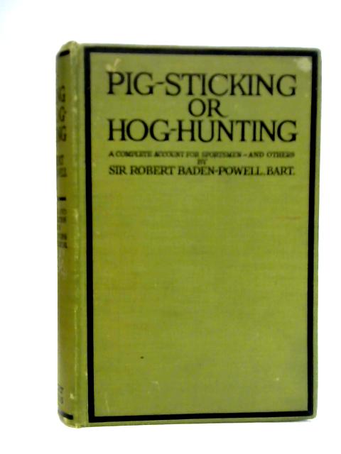 Pig-Sticking or Hog-Hunting: A Complete Account for Sportsmen and Others par Robert Baden-Powell