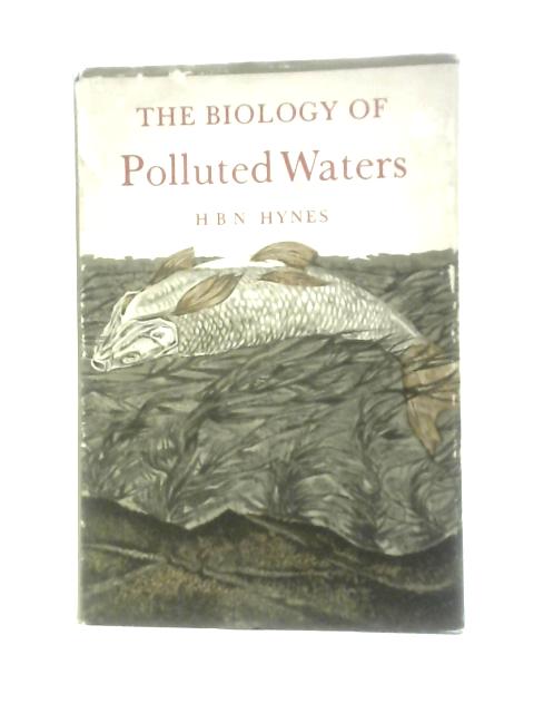 The Biology Of Polluted Waters By H.B.N.Hynes