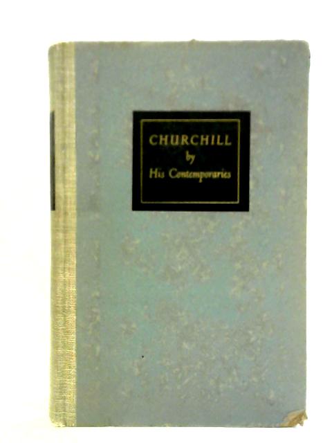 Churchill, By His Contemporaries von Charle Eade Ed.