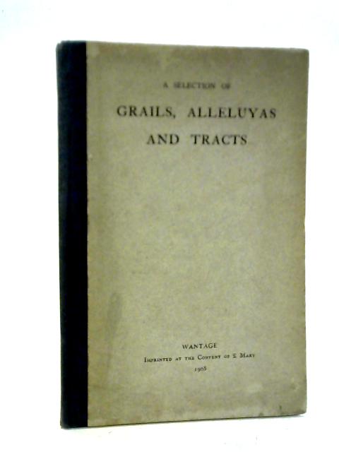 A Selection of Grails, Alleluyas and Tracts from the Sarum Graduale By G. H. Palmer