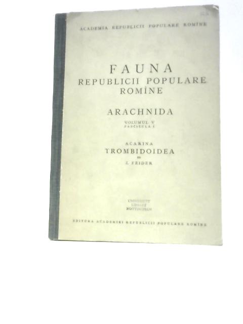 Fauna Republicii Populare Române. Arachnida. Volumul V. Fascicula 1, Acarina Trombidoidea By Z. Feider