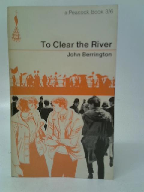 To Clear the River By John Berrington