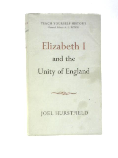 Elizabeth 1 and the Unity of England By J.Hurstfield