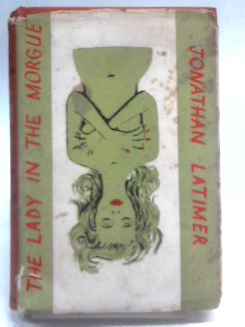 The Lady in the Morgue By Jonathan Latimer