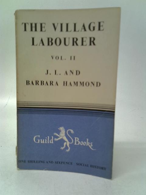 The Village Labourer Vol.II By J.L.Hammond & Barbara Hammond