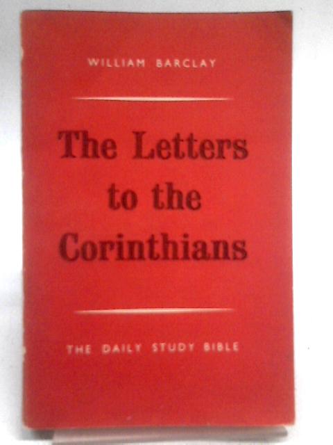 The Letters to the Corinthians By W Barclay