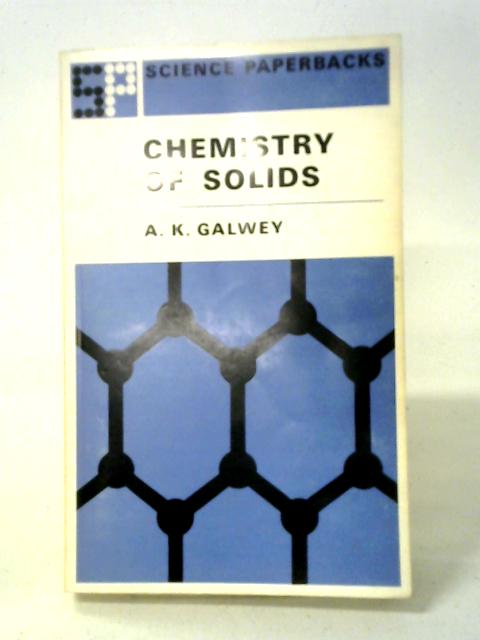 Chemistry Of Solids: An Introduction To The Chemistry Of Solids And Solid Surfaces By Andrew Knox Galwey