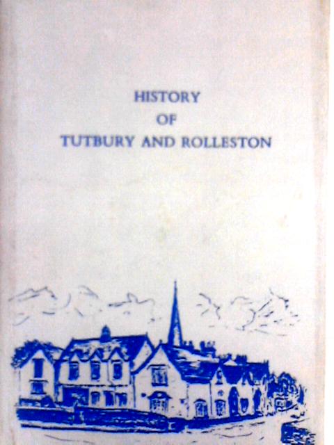 History Of Tutbury And Rolleston By Charles Hayward Underhill