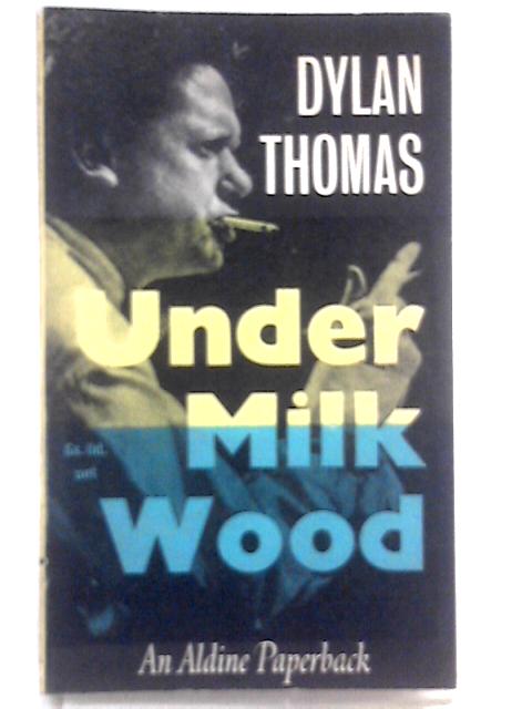 Under Milk Wood By Dylan Thomas
