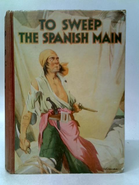 To Sweep the Spanish Main By E.R.G.R.Evans