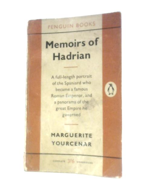 Memoirs of Hadrian. A Full-Length Portrait of the Spaniard Who Became a Famous Roman Emperor, and a Panorama of the Great Empire He Governed von Marguerite Yourcenar Grace Frick (Trans.)