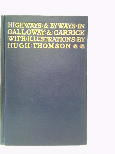 Highways and Byways in Galloway and Carrick By C.H.Dick