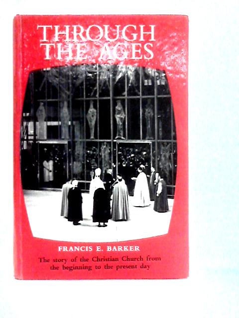 Through The Ages By Francis E. Barker