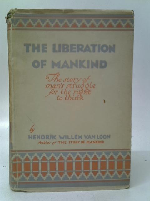 The Liberation of Mankind By Hendrik Willem Van Loon