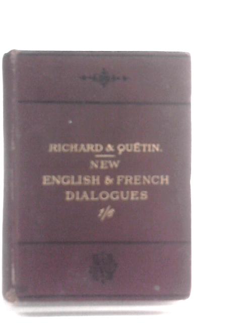 New Familiar and Progressive English and French Dialogues with Dialogues on Railway and Steamboat Travelling and a Comparative Table of Monies and Measures By Richard et Quetin