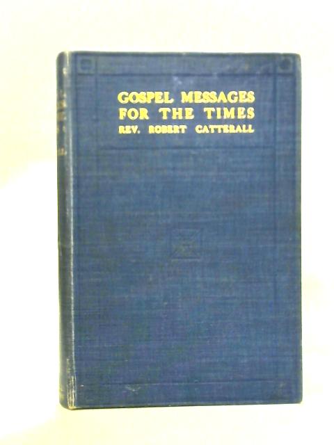 Gospel Messages for the Times By Robert Catterall