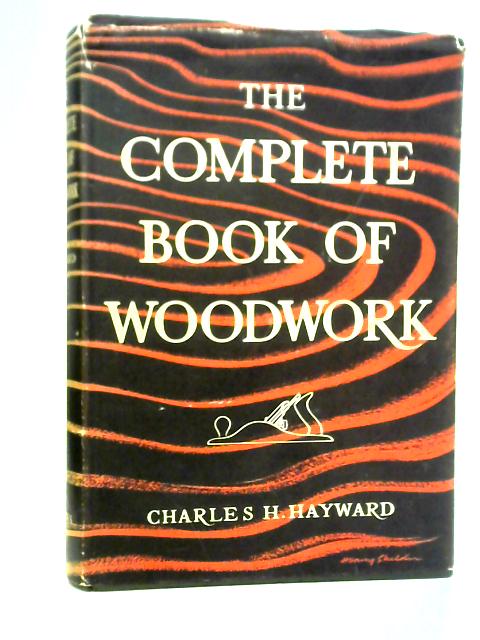 The Complete Book of Woodwork von Charles H. Hayward