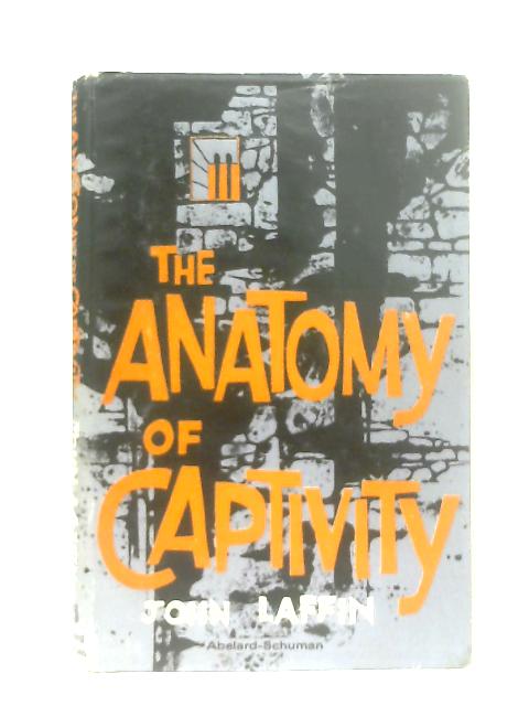 The Anatomy of Captivity von John Laffin