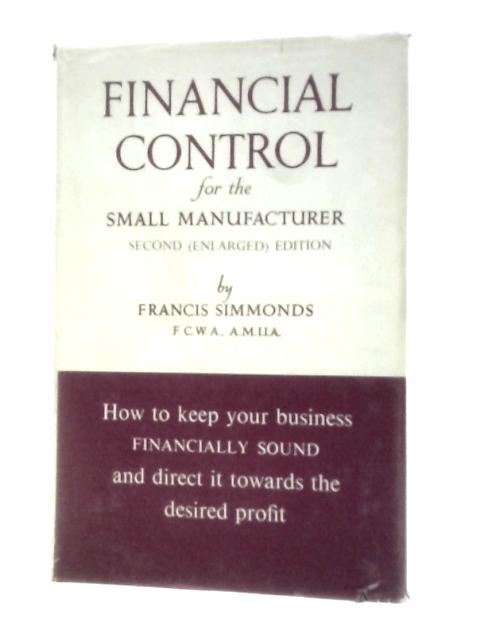 Financial Control for The Small Manufacturer By Francis Simmonds